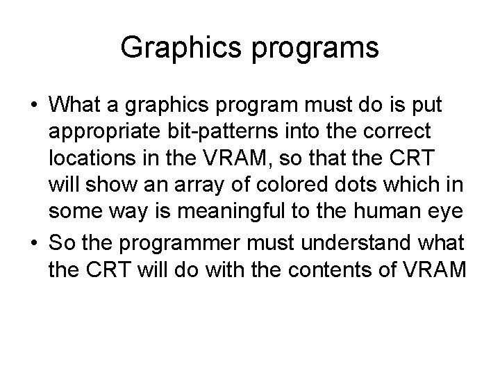 Graphics programs • What a graphics program must do is put appropriate bit-patterns into