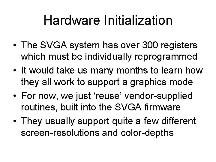 Hardware Initialization • The SVGA system has over 300 registers which must be individually
