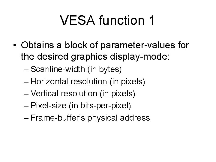 VESA function 1 • Obtains a block of parameter-values for the desired graphics display-mode: