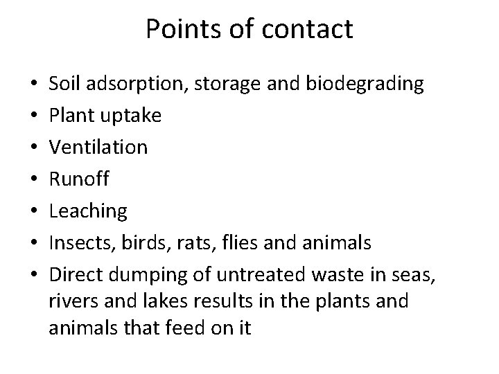 Points of contact • • Soil adsorption, storage and biodegrading Plant uptake Ventilation Runoff