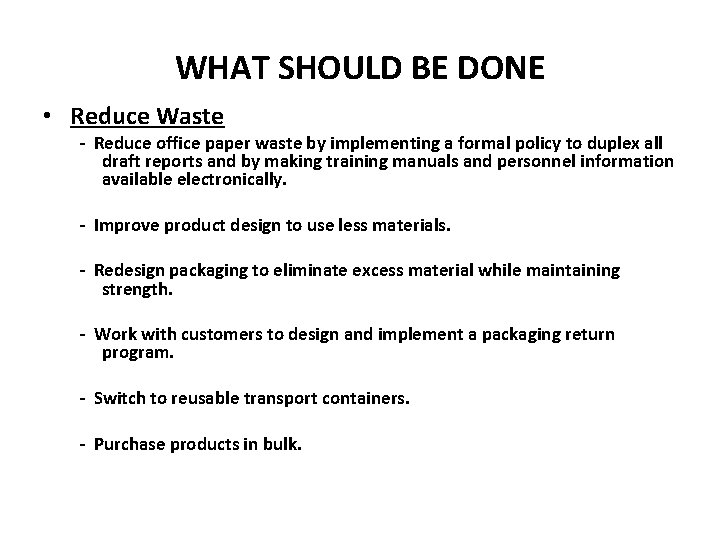 WHAT SHOULD BE DONE • Reduce Waste - Reduce office paper waste by implementing
