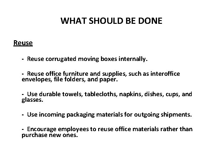 WHAT SHOULD BE DONE Reuse - Reuse corrugated moving boxes internally. - Reuse office