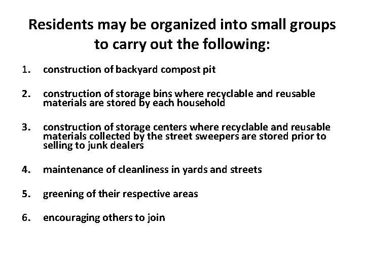 Residents may be organized into small groups to carry out the following: 1. construction