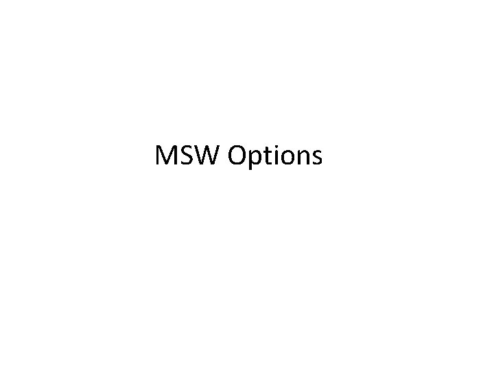MSW Options 