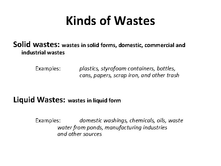 Kinds of Wastes Solid wastes: wastes in solid forms, domestic, commercial and industrial wastes
