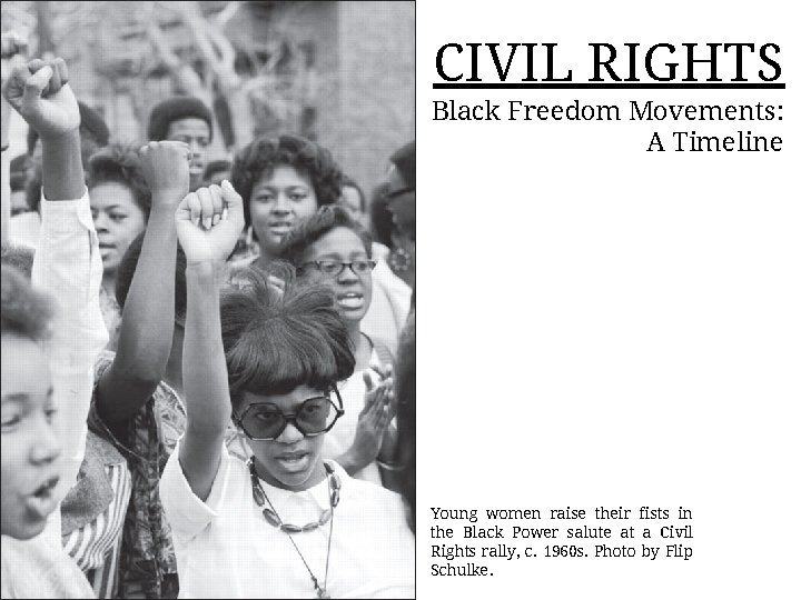 CIVIL RIGHTS Black Freedom Movements: A Timeline Young women raise their fists in the