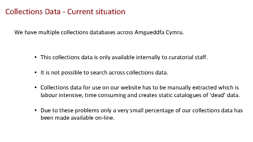 Collections Data - Current situation We have multiple collections databases across Amgueddfa Cymru. •