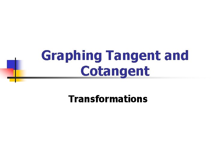Graphing Tangent and Cotangent Transformations 