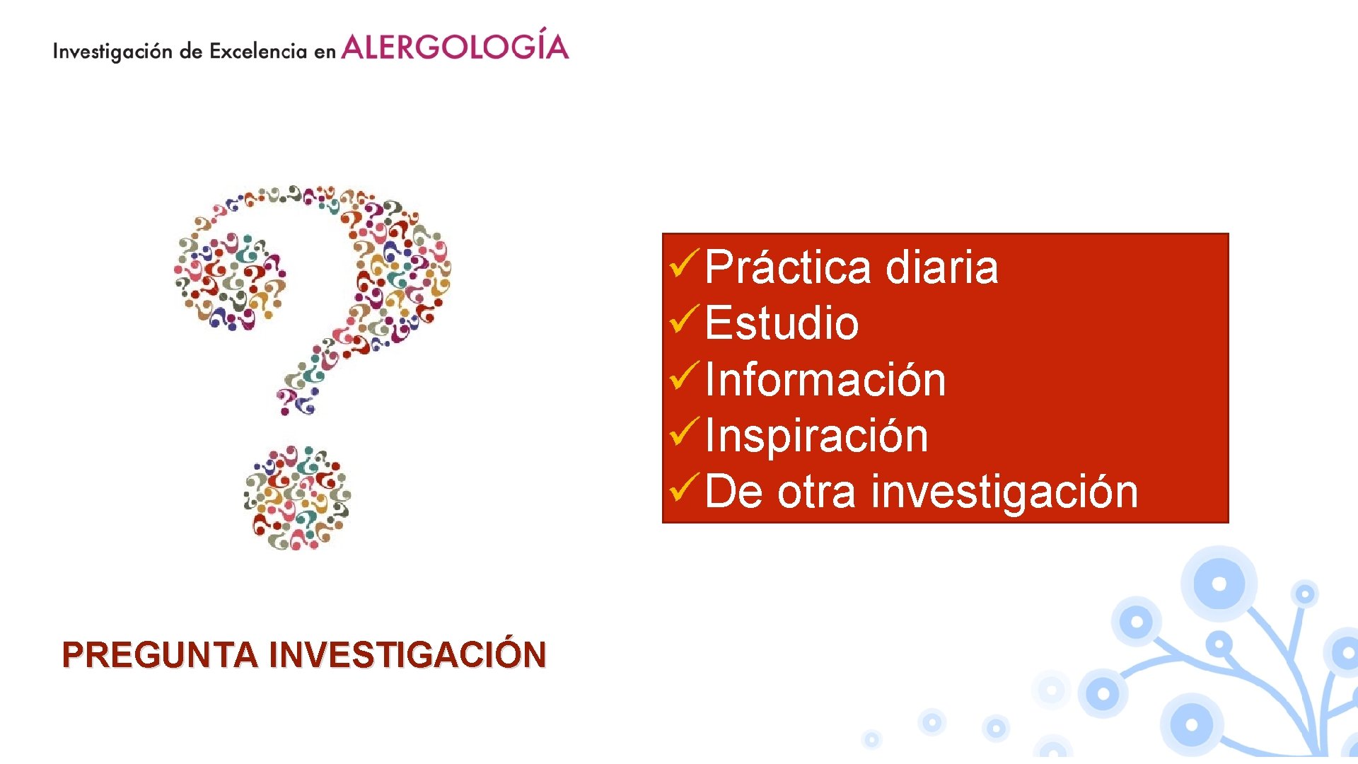 üPráctica diaria üEstudio üInformación üInspiración üDe otra investigación PREGUNTA INVESTIGACIÓN 