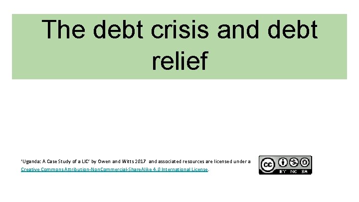 The debt crisis and debt relief ‘Uganda: A Case Study of a LIC’ by
