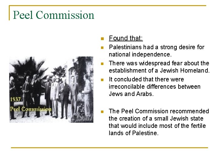 Peel Commission n Found that: n Palestinians had a strong desire for national independence.