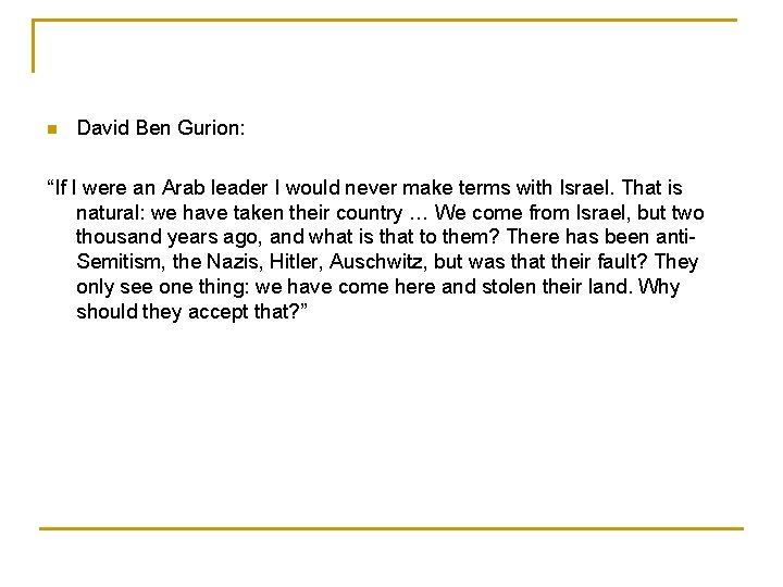 n David Ben Gurion: “If I were an Arab leader I would never make