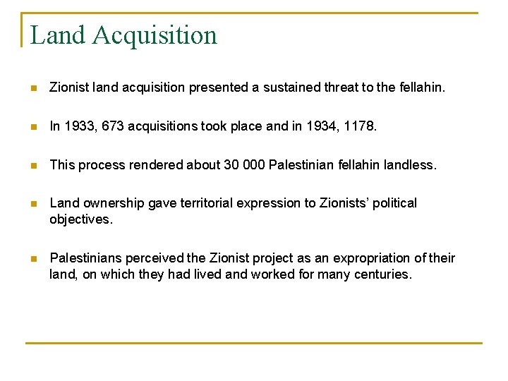Land Acquisition n Zionist land acquisition presented a sustained threat to the fellahin. n