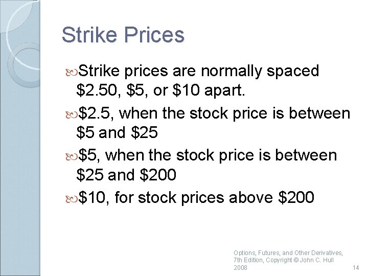 Strike Prices Strike prices are normally spaced $2. 50, $5, or $10 apart. $2.