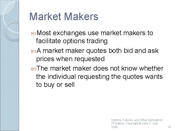 Market Makers Most exchanges use market makers to facilitate options trading A market maker