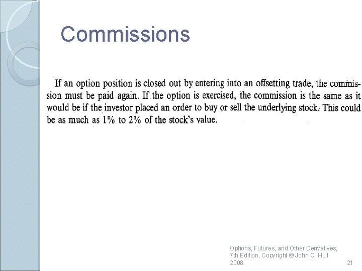 Commissions Options, Futures, and Other Derivatives, 7 th Edition, Copyright © John C. Hull