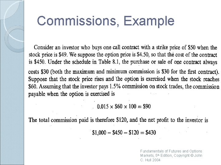 Commissions, Example Fundamentals of Futures and Options Markets, 5 th Edition, Copyright © John