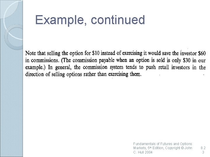 Example, continued Fundamentals of Futures and Options Markets, 5 th Edition, Copyright © John