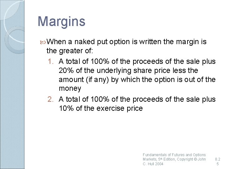 Margins When a naked put option is written the margin is the greater of: