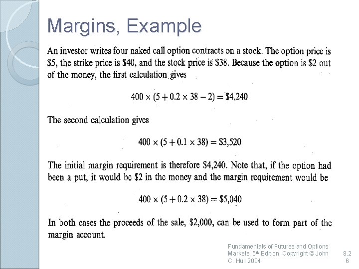 Margins, Example Fundamentals of Futures and Options Markets, 5 th Edition, Copyright © John