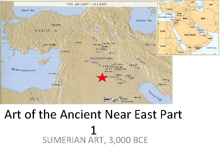 Art of the Ancient Near East Part 1 SUMERIAN ART, 3, 000 BCE 