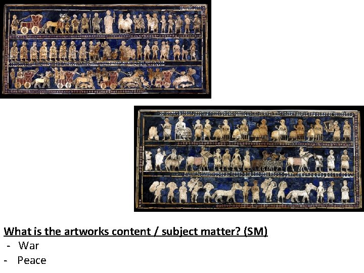 What is the artworks content / subject matter? (SM) - War - Peace 