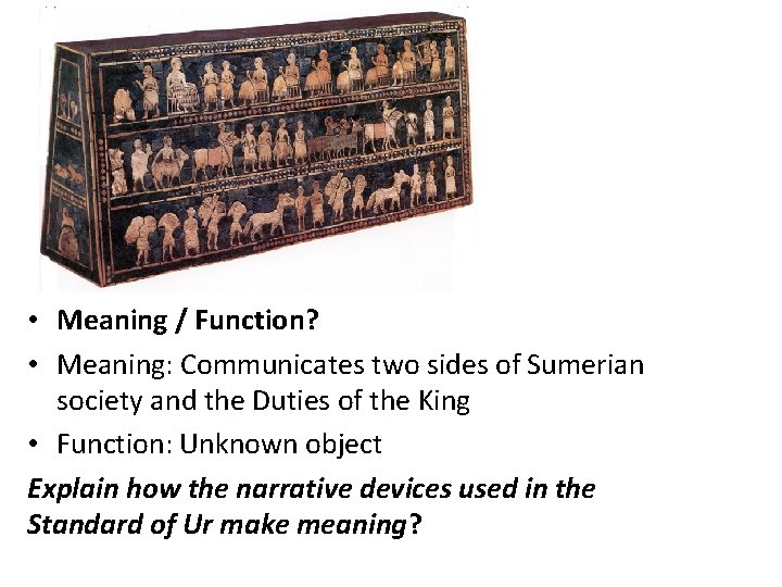  • Meaning / Function? • Meaning: Communicates two sides of Sumerian society and