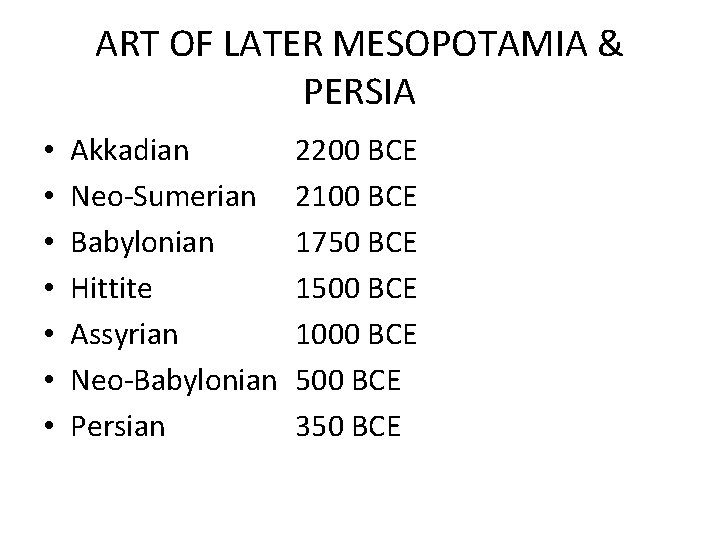 ART OF LATER MESOPOTAMIA & PERSIA • • Akkadian Neo-Sumerian Babylonian Hittite Assyrian Neo-Babylonian