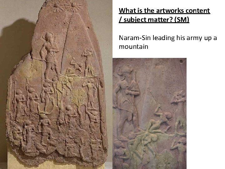 What is the artworks content / subject matter? (SM) Naram-Sin leading his army up