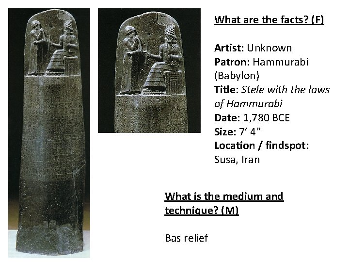 What are the facts? (F) Artist: Unknown Patron: Hammurabi (Babylon) Title: Stele with the