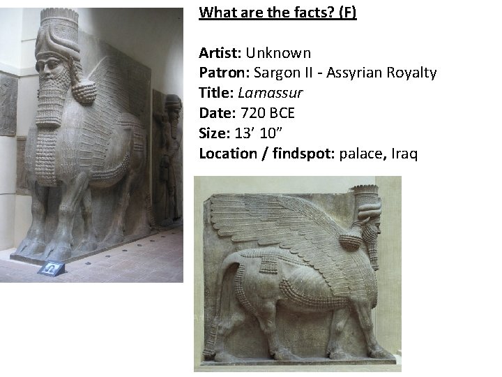 What are the facts? (F) Artist: Unknown Patron: Sargon II - Assyrian Royalty Title: