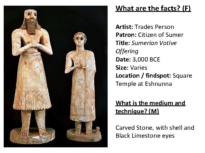 What are the facts? (F) Artist: Trades Person Patron: Citizen of Sumer Title: Sumerian