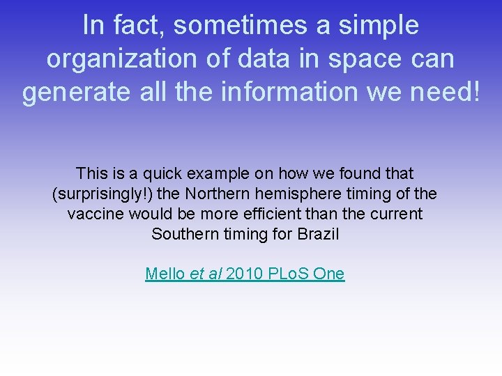 In fact, sometimes a simple organization of data in space can generate all the