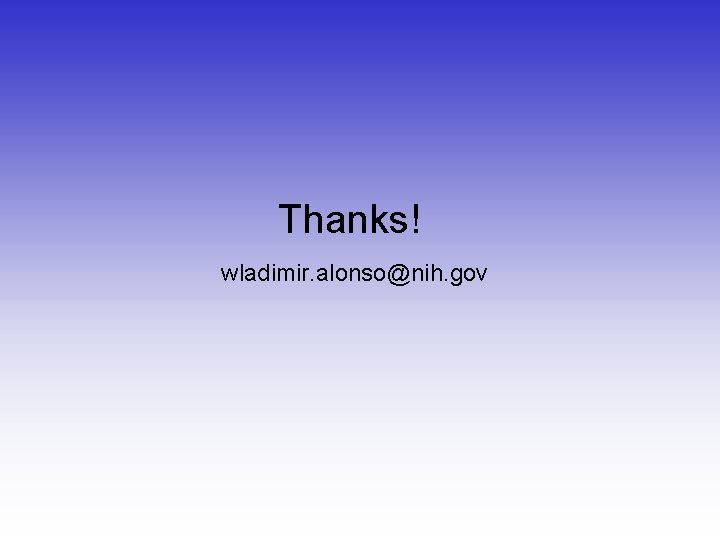 Thanks! wladimir. alonso@nih. gov 