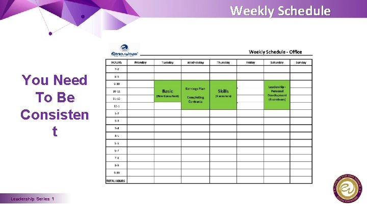 Weekly Schedule You Need To Be Consisten t Leadership Series 1 