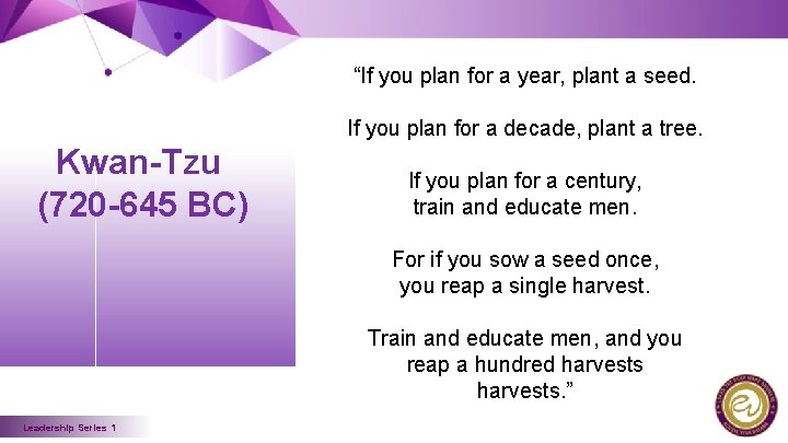 “If you plan for a year, plant a seed. If you plan for a