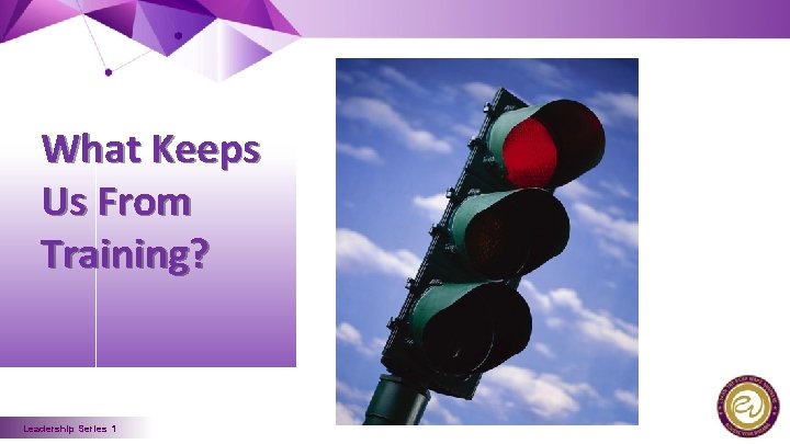 What Keeps Us From Training? Leadership Series 1 