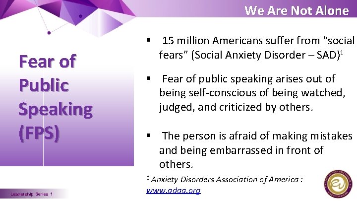 We Are Not Alone Fear of Public Speaking (FPS) § 15 million Americans suffer