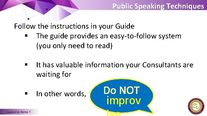Public Speaking Techniques Follow the instructions in your Guide § The guide provides an