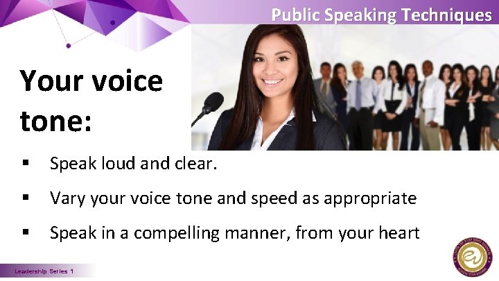 Public Speaking Techniques Your voice tone: § Speak loud and clear. § Vary your