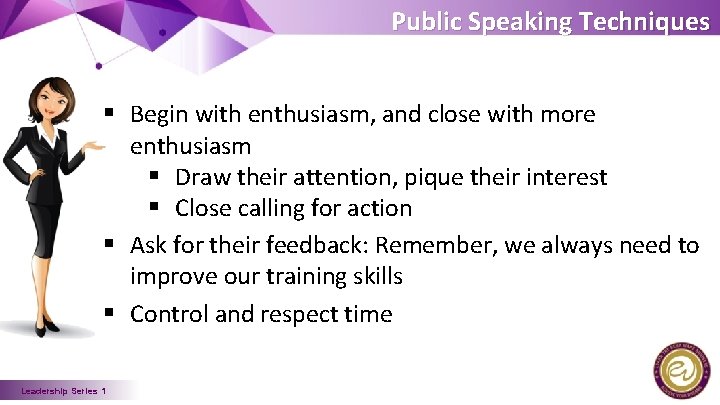 Public Speaking Techniques § Begin with enthusiasm, and close with more enthusiasm § Draw