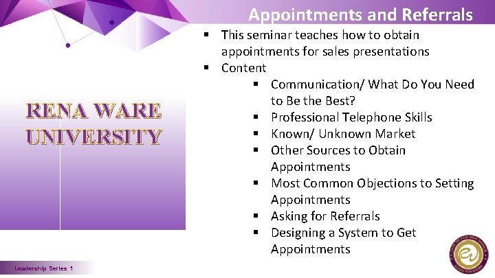 Appointments and Referrals RENA WARE UNIVERSITY Leadership Series 1 § This seminar teaches how