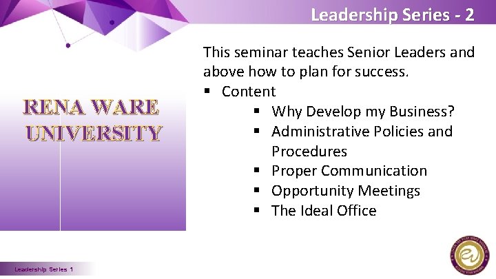 Leadership Series - 2 RENA WARE UNIVERSITY Leadership Series 1 This seminar teaches Senior