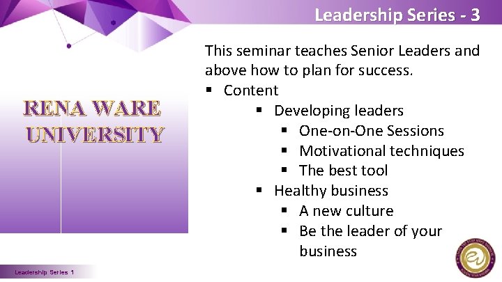 Leadership Series - 3 RENA WARE UNIVERSITY Leadership Series 1 This seminar teaches Senior