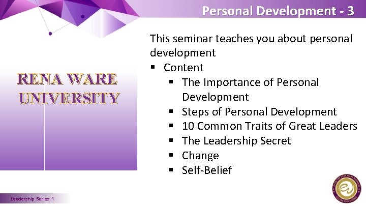 Personal Development - 3 RENA WARE UNIVERSITY Leadership Series 1 This seminar teaches you
