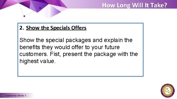 How Long Will It Take? 2. Show the Specials Offers Show the special packages