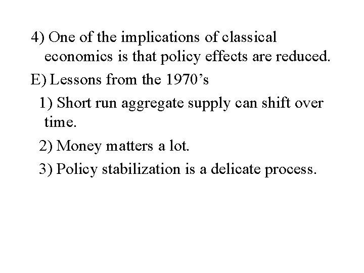 4) One of the implications of classical economics is that policy effects are reduced.