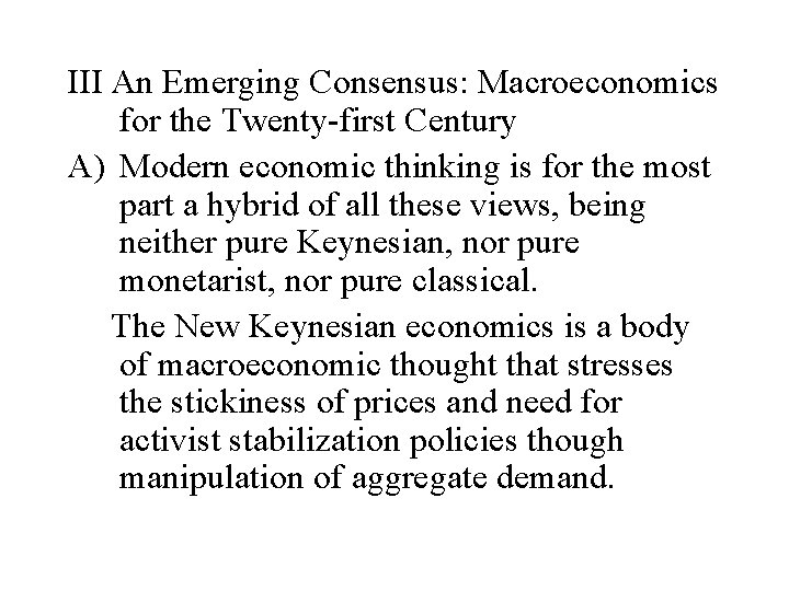III An Emerging Consensus: Macroeconomics for the Twenty-first Century A) Modern economic thinking is