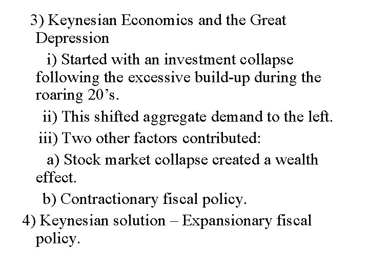 3) Keynesian Economics and the Great Depression i) Started with an investment collapse following