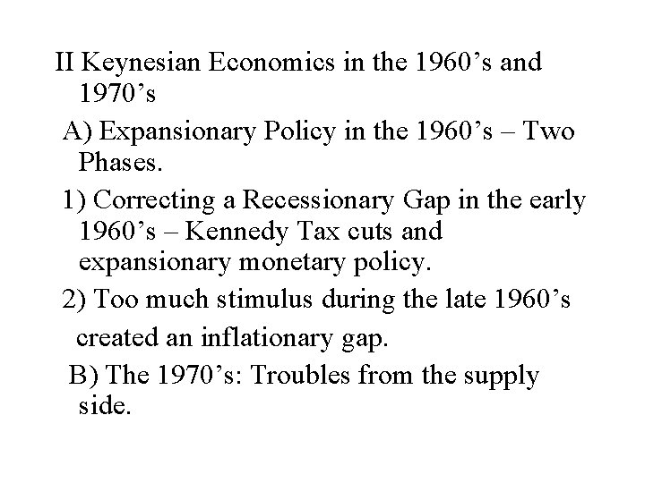 II Keynesian Economics in the 1960’s and 1970’s A) Expansionary Policy in the 1960’s